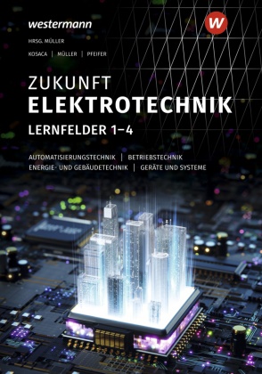 Gabriele Kosaca, Detlev Müller, Jürgen Pfeifer, Detlev Müller - Zukunft Elektrotechnik - Grundwissen Lernfelder 1-4 Schulbuch