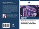 Virginia Paul, Pallavi Singh - Die Rolle symbiotischer Lebensmittel für die Gesundheit von Frauen