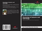 Jean Claude Mbuyamba Mulumba - Etymology of physics and metrology