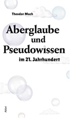 Theodor Much - Aberglaube und Pseudowissen im 21. Jahrhundert