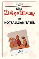 Laura König - Eine Liebeserklärung an Notfallsanitäter - Die große Hommage - das perfekte Geschenk für Weihnachten und Geburtstag und jeden Anlass
