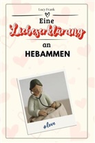 Lucy Frank - Eine Liebeserklärung an Hebammen - Die große Hommage - das perfekte Geschenk für Weihnachten und Geburtstag und jeden Anlass