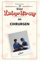 Florian Krause - Eine Liebeserklärung an Chirurgen - Die große Hommage - das perfekte Geschenk für Weihnachten und Geburtstag und jeden Anlass