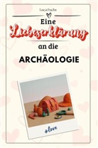 Luca Fuchs - Eine Liebeserklärung an die Archäologie - Die große Hommage - das perfekte Geschenk für Weihnachten und Geburtstag und jeden Anlass