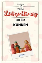 Felix König - Eine Liebeserklärung an die Kunden - Die große Hommage - das perfekte Geschenk für Weihnachten und Geburtstag und jeden Anlass
