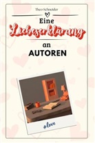 Theo Schneider - Eine Liebeserklärung an Autoren - Die große Hommage - das perfekte Geschenk für Weihnachten und Geburtstag und jeden Anlass