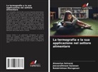 Jeevarathinam Ganesan, Balakrishnan Murugesan, Aiswariya Selvaraj - La termografia e la sua applicazione nel settore alimentare