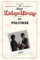 Anton Müller - Eine Liebeserklärung an Politiker - Die große Hommage - das perfekte Geschenk für Weihnachten und Geburtstag und jeden Anlass