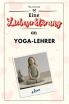 Mia Schmid - Eine Liebeserklärung an Yoga-Lehrer - Die große Hommage - das perfekte Geschenk für Weihnachten und Geburtstag und jeden Anlass