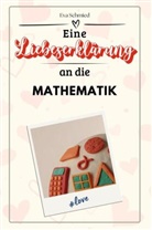 Eva Schmied - Eine Liebeserklärung an die Mathematik - Die große Hommage - das perfekte Geschenk für Weihnachten und Geburtstag und jeden Anlass