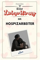 Florian Klein - Eine Liebeserklärung an Hospizarbeiter - Die große Hommage - das perfekte Geschenk für Weihnachten und Geburtstag und jeden Anlass