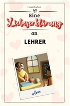 Lena Becker - Eine Liebeserklärung an Lehrer - Die große Hommage - das perfekte Geschenk für Weihnachten und Geburtstag und jeden Anlass