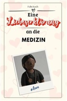 Felix Koch - Eine Liebeserklärung an die Medizin - Die große Hommage - das perfekte Geschenk für Weihnachten und Geburtstag und jeden Anlass