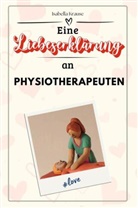 Isabella Krause - Eine Liebeserklärung an Physiotherapeuten - Die große Hommage - das perfekte Geschenk für Weihnachten und Geburtstag und jeden Anlass