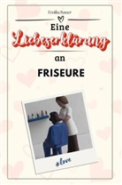 Emilia Bauer - Eine Liebeserklärung an Friseure - Die große Hommage - das perfekte Geschenk für Weihnachten und Geburtstag und jeden Anlass