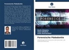 Parth Chhabria, Tejal Chhabria, Punit Mulchandani - Forensische Pädodontie