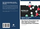 Maha M Alsubaie, Maha M. Alsubaie, Robert B. van Huystee, Robert B van Huystee, Robert B. van Huystee - Das Enzym Peroxidase mit drei über das Protein hinausgehenden Einheiten