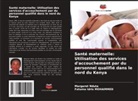 Fatuma Idris MOHAMMED, Margaret Nduta - Santé maternelle: Utilisation des services d'accouchement par du personnel qualifié dans le nord du Kenya