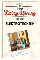 Felix Keller - Eine Liebeserklärung an die Elektrotechnik - Die große Hommage - das perfekte Geschenk für Weihnachten und Geburtstag und jeden Anlass