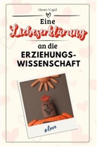 Henry Vogel - Eine Liebeserklärung an die Erziehungswissenschaft - Die große Hommage - das perfekte Geschenk für Weihnachten und Geburtstag und jeden Anlass
