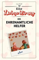Luca Wolf - Eine Liebeserklärung an Ehrenamtliche Helfer - Die große Hommage - das perfekte Geschenk für Weihnachten und Geburtstag und jeden Anlass