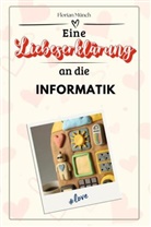 Florian Münch - Eine Liebeserklärung an die Informatik - Die große Hommage - das perfekte Geschenk für Weihnachten und Geburtstag und jeden Anlass