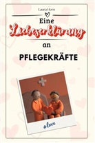 Laura Horn - Eine Liebeserklärung an Pflegekräfte - Die große Hommage - das perfekte Geschenk für Weihnachten und Geburtstag und jeden Anlass