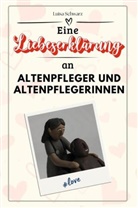 Luisa Schwarz - Eine Liebeserklärung an Altenpfleger und Altenpflegerinnen - Die große Hommage - das perfekte Geschenk für Weihnachten und Geburtstag und jeden Anlass