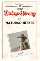 Max Lehmann - Eine Liebeserklärung an Naturschützer - Die große Hommage - das perfekte Geschenk für Weihnachten und Geburtstag und jeden Anlass