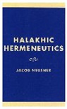 Jacob Neusner - Halakhic Hermeneutics