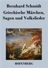 Bernhard Schmidt - Griechische Märchen, Sagen und Volkslieder