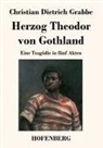 Christian Dietrich Grabbe - Herzog Theodor von Gothland