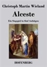 Christoph Martin Wieland - Alceste