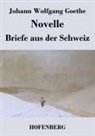 Johann Wolfgang Goethe, Johann Wolfgang von Goethe - Novelle / Briefe aus der Schweiz