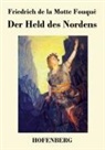 Friedrich de la Motte Fouqué, Friedrich de la Motte Fouqué - Der Held des Nordens