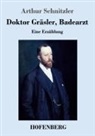 Arthur Schnitzler - Doktor Gräsler, Badearzt