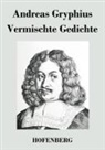 Andreas Gryphius, Andreas Gryphius - Vermischte Gedichte