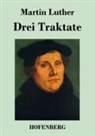 Martin Luther, Martin Luther - Drei Traktate