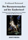 Ferdinand Raimund - Der Barometermacher auf der Zauberinsel