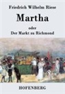 Friedrich Wilhelm Riese, Friedrich Wilhelm Riese - Martha oder Der Markt zu Richmond