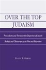 Elliot B. Gertel, Gertel Elliot B. - Over the Top Judaism