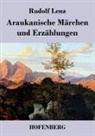 Rudolf Lenz - Araukanische Märchen und Erzählungen