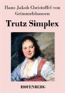 Hans Jakob Christoffel von Grimmelshausen - Trutz Simplex