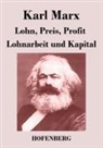 Karl Marx, Karl Marx - Lohn, Preis, Profit / Lohnarbeit und Kapital
