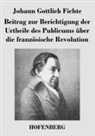 Johann Gottlieb Fichte, Johann Gottlieb Fichte - Beitrag zur Berichtigung der Urtheile des Publicums über die französische Revolution