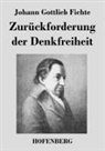 Johann Gottlieb Fichte, Johann Gottlieb Fichte - Zurückforderung der Denkfreiheit