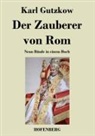 Karl Gutzkow, Karl Gutzkow - Der Zauberer von Rom
