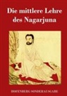 Nagarjuna - Die mittlere Lehre des Nagarjuna
