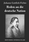 Johann Gottlieb Fichte - Reden an die deutsche Nation