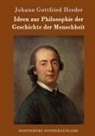 Johann Gottfried Herder - Ideen zur Philosophie der Geschichte der Menschheit